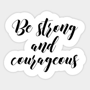 Be strong and courageous Sticker